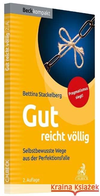 Gut reicht völlig : Selbstbewusste Wege aus der Perfektionsfalle. Pragmatismus siegt! Stackelberg, Bettina 9783406709111 Beck Juristischer Verlag