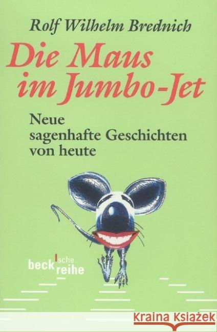 Die Maus im Jumbo-Jet : Neue sagenhafte Geschichten von heute Brednich, Rolf Wilhelm 9783406710506