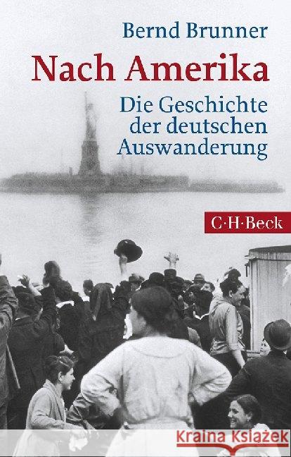 Nach Amerika : Die Geschichte der deutschen Auswanderung Brunner, Bernd 9783406711497 Beck