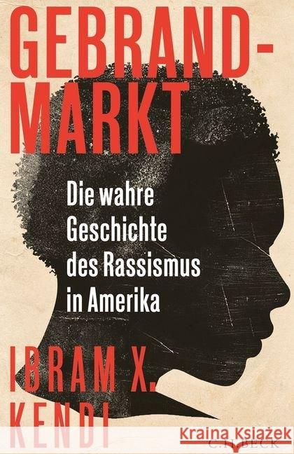 Gebrandmarkt : Die wahre Geschichte des Rassismus in Amerika. Ausgezeichnet mit dem National Book Award 2016 Kendi, Ibram X. 9783406712302 Beck