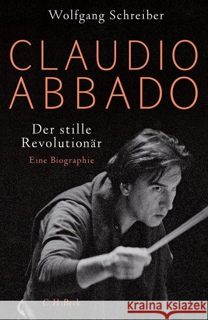 Claudio Abbado : Der stille Revolutionär. Eine Biographie Schreiber, Wolfgang 9783406713118 Beck