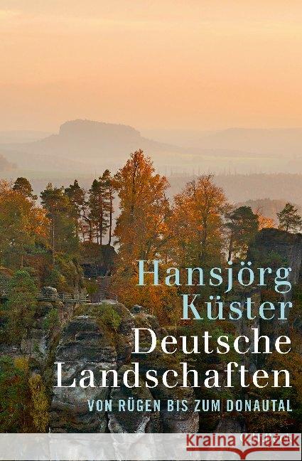 Deutsche Landschaften : Von Rügen bis zum Donautal Küster, Hansjörg 9783406713873