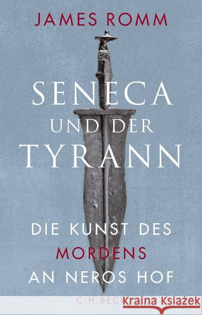 Seneca und der Tyrann : Die Kunst des Mordens an Neros Hof Romm, James 9783406718762