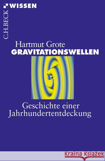 Gravitationswellen : Geschichte einer Jahrhundertentdeckung Grote, Hartmut 9783406719417