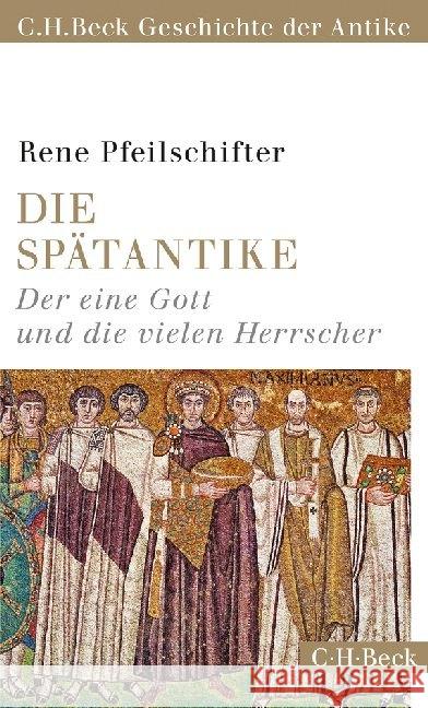 Die Spätantike : Der eine Gott und die vielen Herrscher Pfeilschifter, Rene 9783406720215