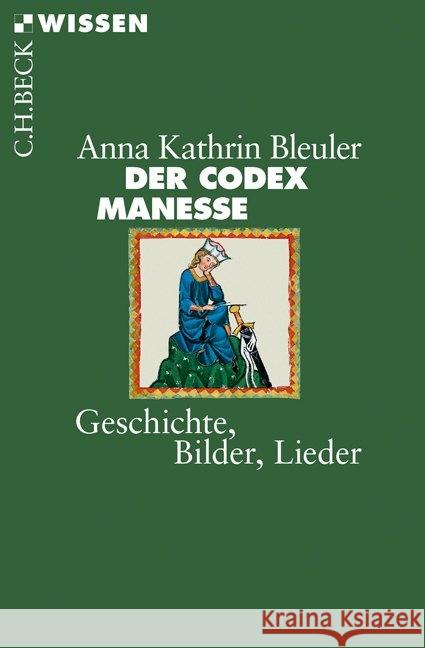 Der Codex Manesse : Geschichte, Bilder, Lieder Bleuler, Anna-Kathrin 9783406721342 Beck