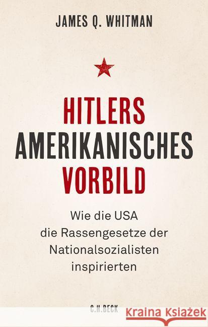 Hitlers amerikanisches Vorbild : Wie die USA die Rassengesetze der Nationalsozialisten inspirierten Whitman, James Q. 9783406721397