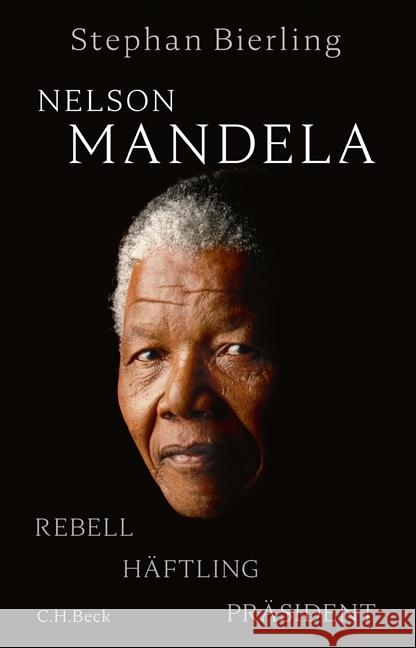 Nelson Mandela : Rebell, Häftling, Präsident Bierling, Stephan 9783406721434
