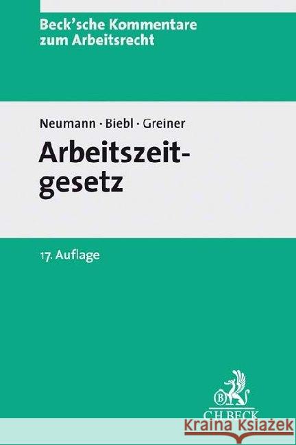 Arbeitszeitgesetz. ArbZG Neumann, Dirk, Greiner, Stefan 9783406722615