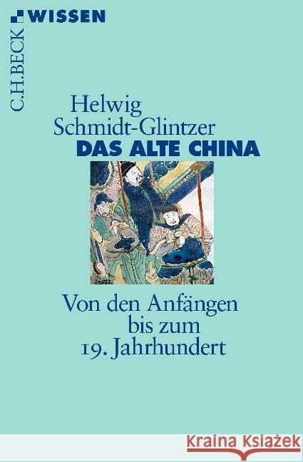 Das alte China : Von den Anfängen bis zum 19. Jahrhundert Schmidt-Glintzer, Helwig 9783406722929 Beck