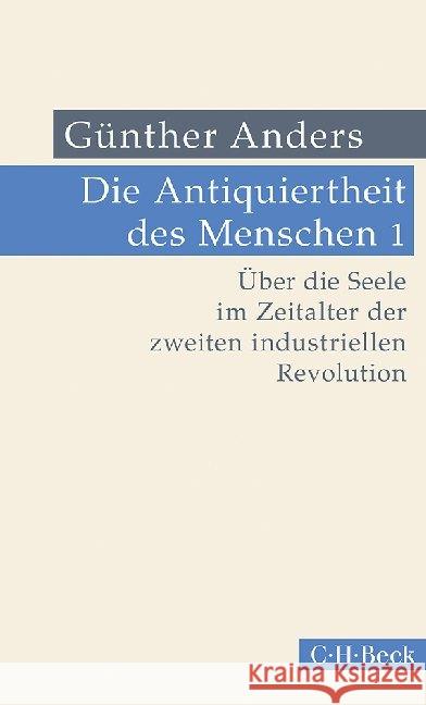 Die Antiquiertheit des Menschen. Bd.1 : Über die Seele im Zeitalter der zweiten industriellen Revolution Anders, Günther 9783406723162