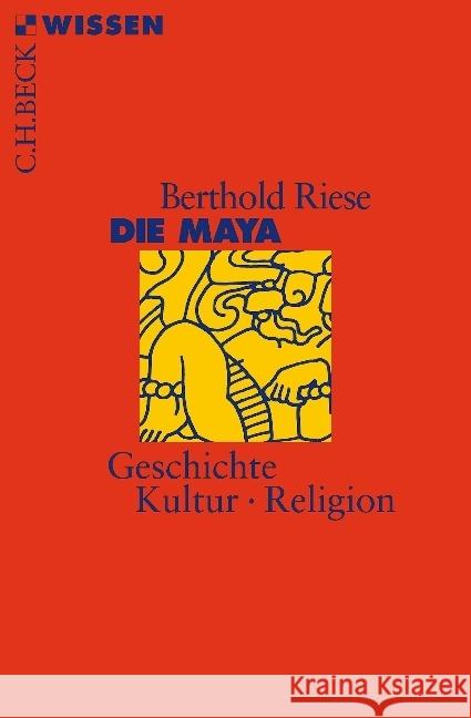 Die Maya : Geschichte, Kultur, Religion Riese, Berthold 9783406727245 Beck