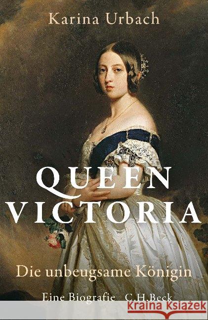 Queen Victoria : Die unbeugsame Königin. Eine Biografie Urbach, Karina 9783406727535 Beck