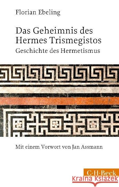 Das Geheimnis des Hermes Trismegistos : Geschichte des Hermetismus von der Antike bis zur Neuzeit Ebeling, Florian 9783406729539