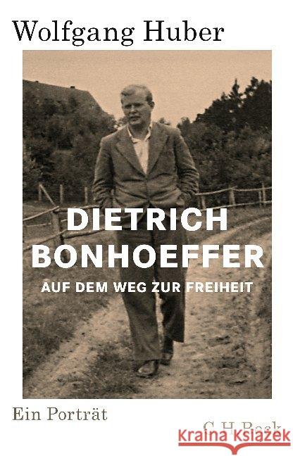 Dietrich Bonhoeffer : Auf dem Weg zur Freiheit. Ein Porträt Huber, Wolfgang 9783406731372 Beck