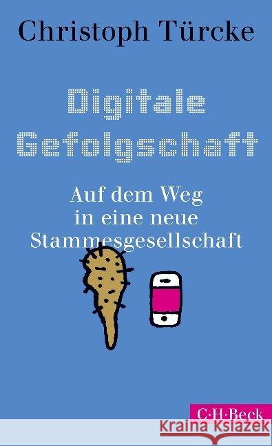 Digitale Gefolgschaft : Auf dem Weg in eine neue Stammesgesellschaft Türcke, Christoph 9783406731815