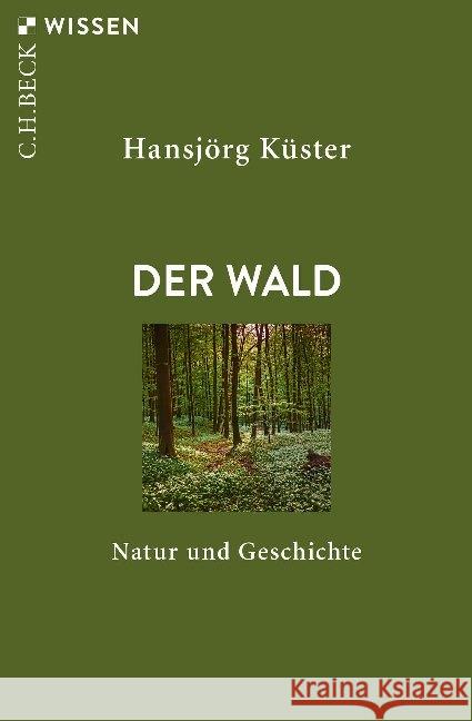 Der Wald : Natur und Geschichte Küster, Hansjörg 9783406732164