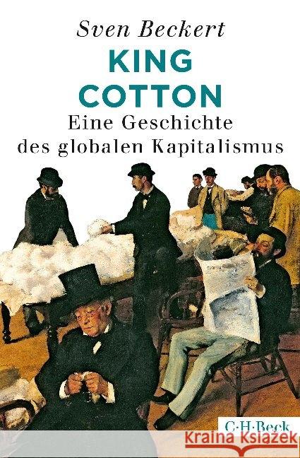King Cotton : Eine Geschichte des globalen Kapitalismus. Ausgezeichnet: Bancroft Preis 2015 Beckert, Sven 9783406732423