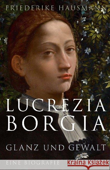 Lucrezia Borgia : Glanz und Gewalt. Eine Biographie Hausmann, Friederike 9783406733260 Beck