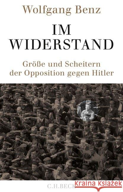 Im Widerstand : Größe und Scheitern der Opposition gegen Hitler Benz, Wolfgang 9783406733451 Beck
