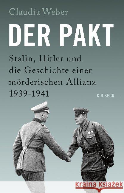 Der Pakt : Stalin, Hitler und die Geschichte einer mörderischen Allianz 1939-1941 Weber, Claudia 9783406735318