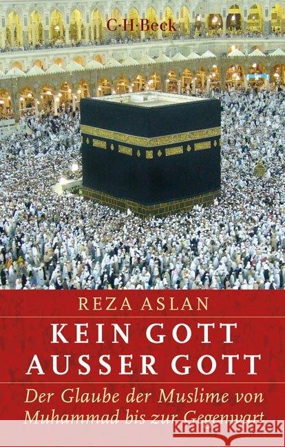 Kein Gott außer Gott : Der Glaube der Muslime von Muhammad bis zur Gegenwart Aslan, Reza 9783406736391 Beck