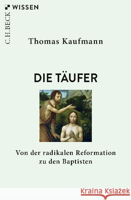 Die Täufer : Von der radikalen Reformation zu den Baptisten Kaufmann, Thomas 9783406738661