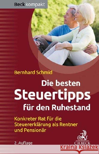 Die besten Steuertipps für den Ruhestand : Konkreter Rat für die Steuererklärung als Rentner und Pensionär Schmid, Bernhard 9783406739361 Beck Juristischer Verlag