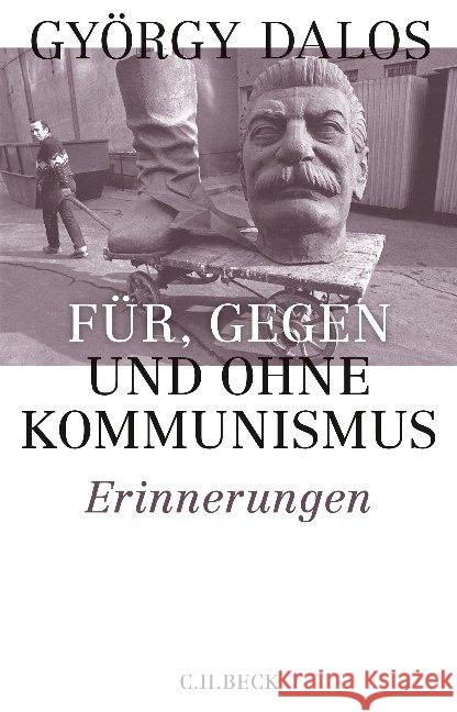 Für, gegen und ohne Kommunismus : Erinnerungen Dalos, György 9783406741036 Beck