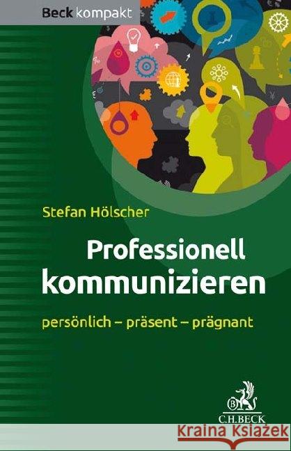 Professionell kommunizieren : persönlich - präsent - prägnant Hölscher, Stefan 9783406742200 Beck Juristischer Verlag