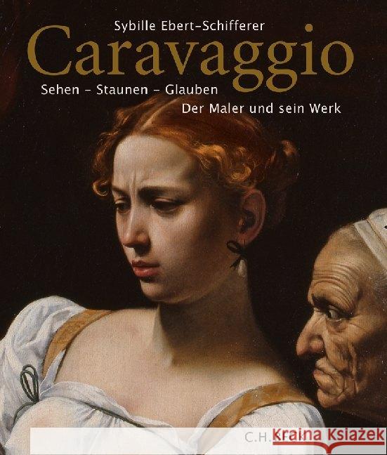 Caravaggio : Sehen - Staunen - Glauben. Der Maler und sein Werk Ebert-Schifferer, Sybille 9783406742262 Beck