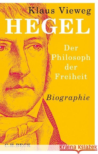 Hegel, Der Philosoph der Freiheit : Biographie Vieweg, Klaus 9783406742354