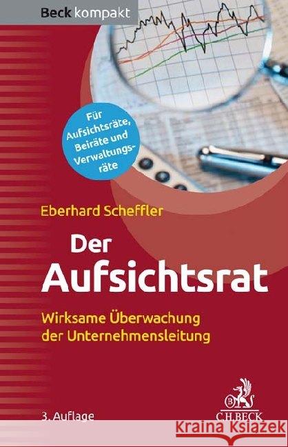 Der Aufsichtsrat : Wirksame Überwachung der Unternehmensleitung. Für Aufsichtsräte, Beiräte und Verwaltungsräte Scheffler, Eberhard 9783406743504 Beck Juristischer Verlag