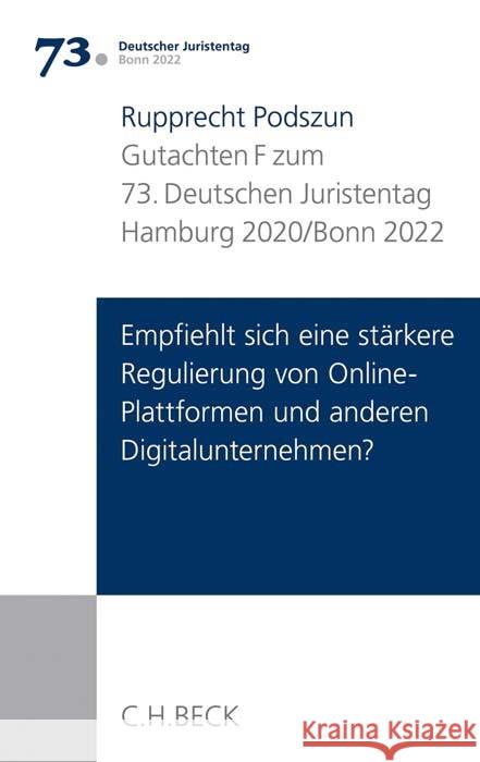 Verhandlungen des 73. Deutschen Juristentages Hamburg 2020 / Bonn 2022  Bd. I: Gutachten Teil F: Empfiehlt sich eine stärkere Regulierung von Online-Plattformen und anderen Digitalunternehmen? Podszun, Rupprecht 9783406746369