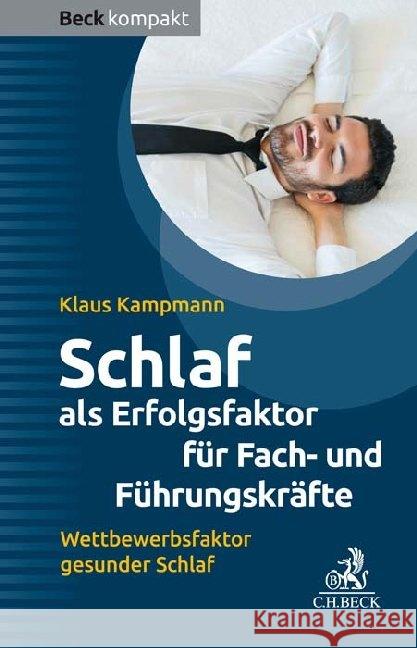 Schlaf als Erfolgsfaktor für Fach- und Führungskräfte : Wettbewerbsfaktor gesunder Schlaf Kampmann, Klaus 9783406746550 Beck Juristischer Verlag