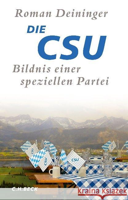 Die CSU : Bildnis einer speziellen Partei Deininger, Roman 9783406749827 Beck