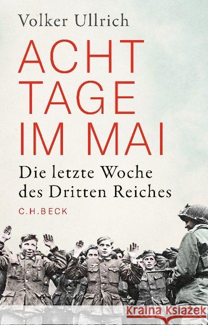 Acht Tage im Mai : Die letzte Woche des Dritten Reiches Ullrich, Volker 9783406749858 Beck