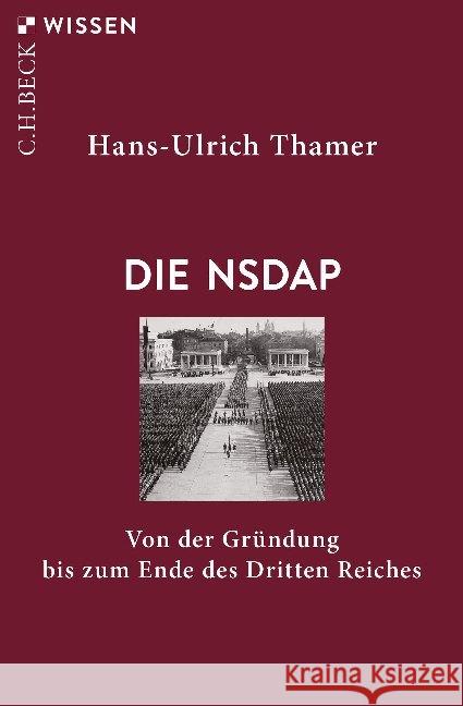 Die NSDAP : Von der Gründung bis zum Ende des Dritten Reiches Thamer, Hans-Ulrich 9783406750250