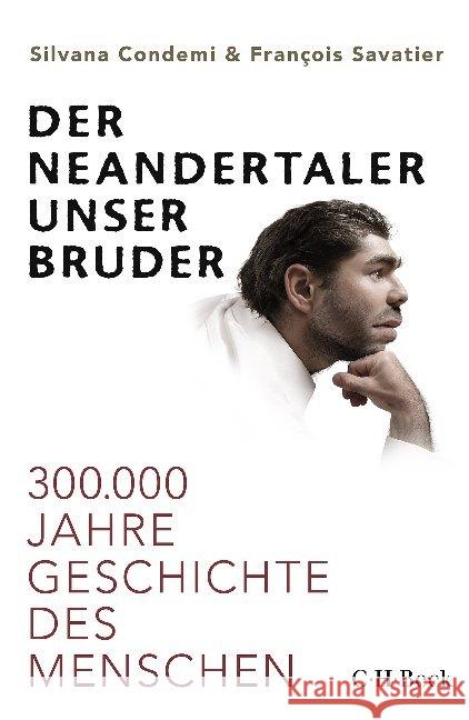Der Neandertaler, unser Bruder : 300.000 Jahre Geschichte des Menschen Condemi, Silvana; Savatier, François 9783406750762 Beck