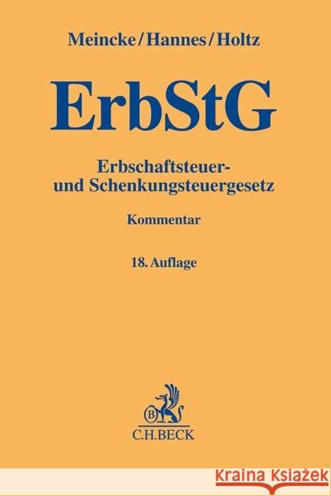 ErbStG, Erbschaftsteuer- und Schenkungsteuergesetz, Kommentar Meincke, Jens Peter, Hannes, Frank, Holtz, Michael 9783406752872