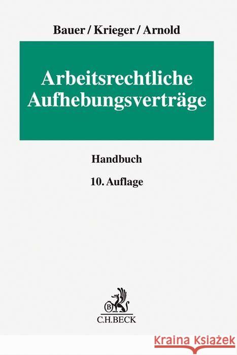 Arbeitsrechtliche Aufhebungsverträge Bauer, Jobst-Hubertus, Krieger, Steffen, Arnold, Christian 9783406754012 Beck Juristischer Verlag
