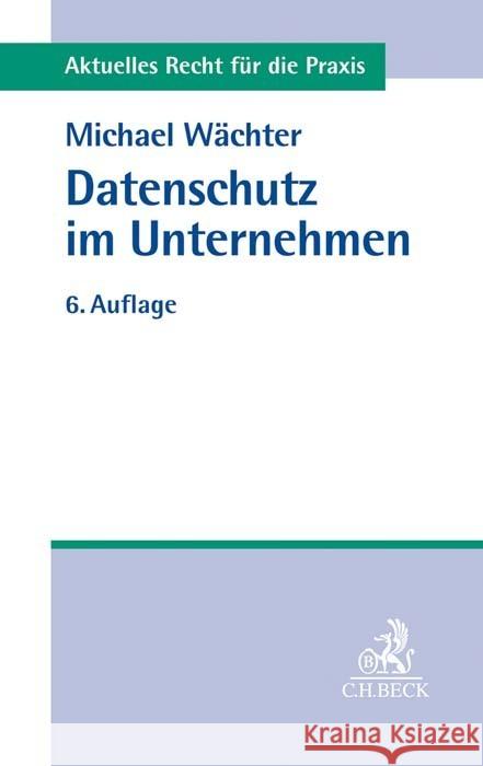 Datenschutz im Unternehmen Wächter, Michael 9783406754029 Beck Juristischer Verlag