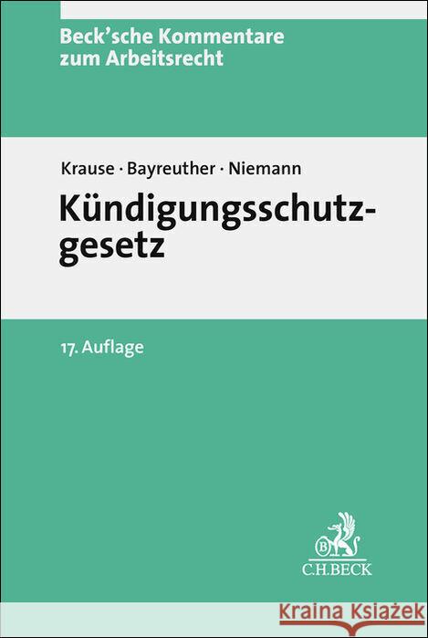 Kündigungsschutzgesetz. KSchG Krause, Rüdiger, Bayreuther, Frank, Niemann, Jan-Malte 9783406796425
