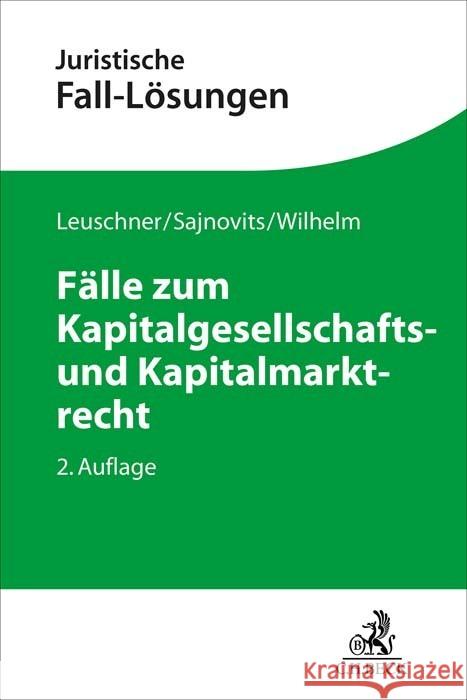 Fälle zum Kapitalgesellschafts- und Kapitalmarktrecht Leuschner, Lars, Sajnovits, Alexander, Wilhelm, Alexander 9783406809736 Beck Juristischer Verlag