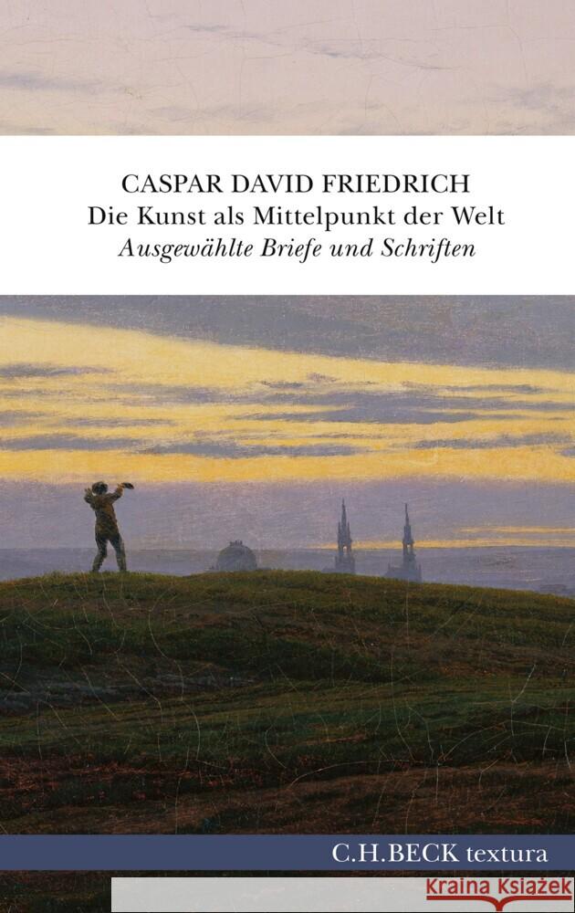 Die Kunst als Mittelpunkt der Welt Friedrich, Caspar D. 9783406811968 Beck