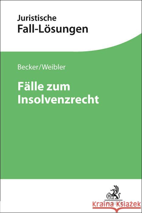 Fälle zum Insolvenzrecht Becker, Udo Wolfgang, Weibler, Isabel 9783406819476 Beck Juristischer Verlag