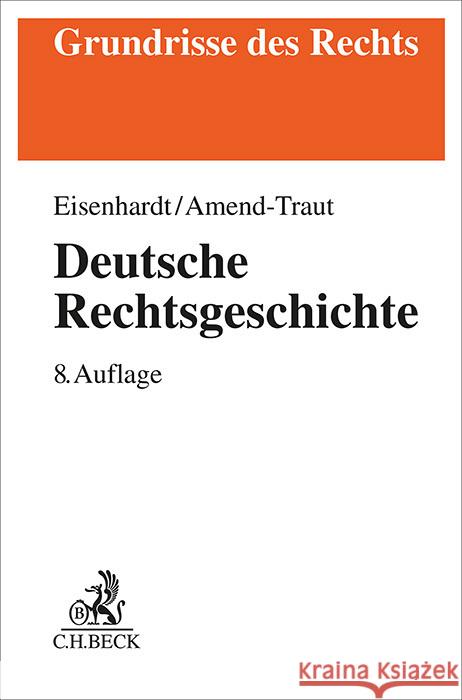 Deutsche Rechtsgeschichte Eisenhardt, Ulrich, Amend-Traut, Anja 9783406820410 Beck Juristischer Verlag