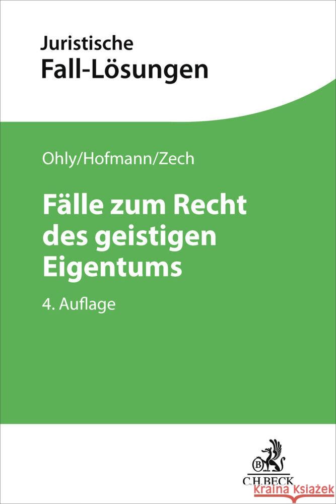 Fälle zum Recht des geistigen Eigentums Ohly, Ansgar, Hofmann, Franz, Zech, Herbert 9783406835353