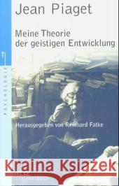 Meine Theorie der geistigen Entwicklung : Hrsg. v. Reinhard Fatke Piaget, Jean   9783407221421 Beltz