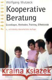 Kooperative Beratung : Grundlagen, Methoden, Training, Effektivität Mutzeck, Wolfgang   9783407221902 Beltz